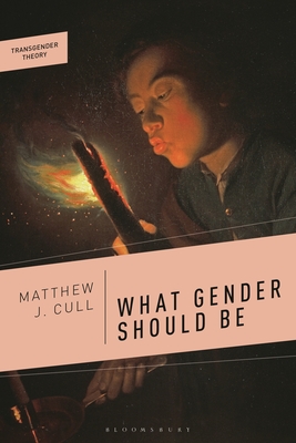 What Gender Should Be - Cull, Matthew J