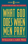 What God Does When Men Pray: A Small-Group Discussion Guide