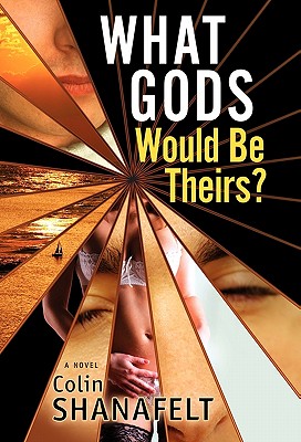 What Gods Would Be Theirs? - Shanafelt, Colin