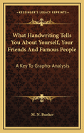 What Handwriting Tells You about Yourself, Your Friends and Famous People: A Key to Grapho-Analysis