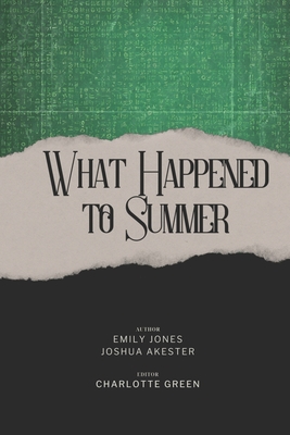 What Happended To Summer - Akester, Joshua, and Green, Charlotte, and Jones, Emily