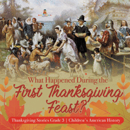 What Happened During the First Thanksgiving Feast? Thanksgiving Stories Grade 3 Children's American History