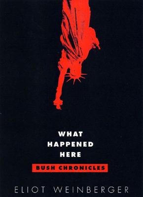 What Happened Here: Bush Chronicles: Current Affairs - Weinberger, Eliot
