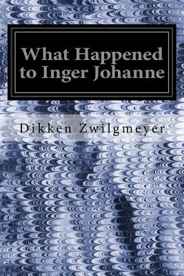 What Happened to Inger Johanne - Poulsson, Emilie (Translated by), and Zwilgmeyer, Dikken