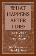 What Happens After I Die?: Jewish Views of Life After Death - Sonsino, Rifat