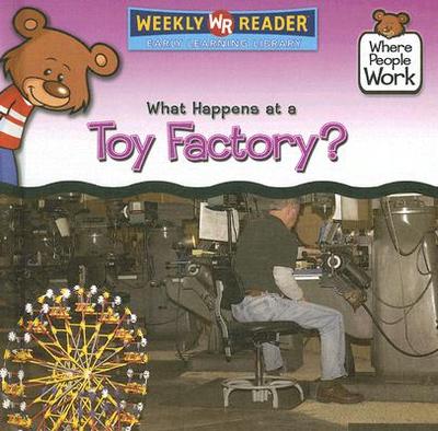 What Happens at a Toy Factory? - Pohl, Kathleen