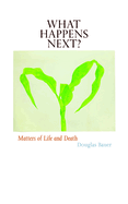 What Happens Next?: Matters of Life and Death