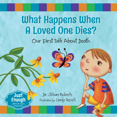 What Happens When a Loved One Dies?: Our First Talk about Death - Roberts, Jillian, Dr.