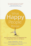 What Happy People Know: How the New Science of Happiness Can Change Your Life for the Better