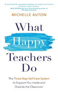 What Happy Teachers Do: The Three-Step Self-Care System to Support You Inside and Outside the Classroom