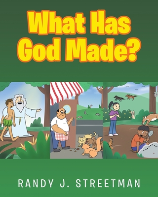 What Has God Made? - Streetman, Randy J