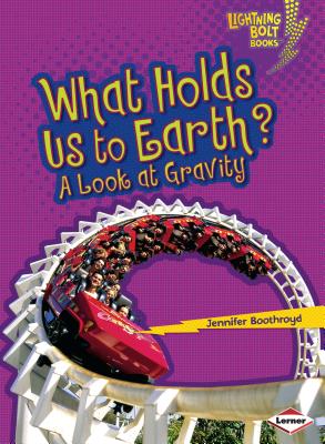 What Holds Us to Earth?: A Look at Gravity - Boothroyd, Jennifer