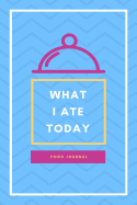 What I Ate Today: Food Journal