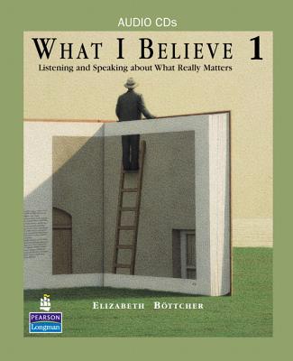 What I Believe 1: Listening and Speaking about What Really Matters, Classroom Audio CDs - Ward, Mary