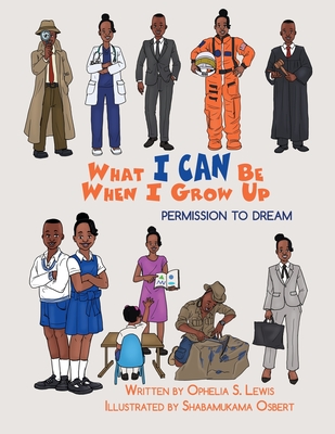 What I Can Be When I grow Up: Permission to Dream - Lewis, Ophelia S