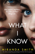 What I Know: An utterly compelling psychological thriller full of suspense