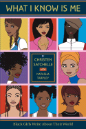 What I Know Is Me: Black Girls Write about Their World