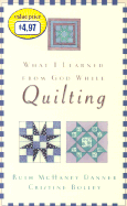 What I Learned from God While Quilting - Danner, Ruth McHaney, and Bolley, Cristine