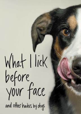 What I Lick Before Your Face: And Other Haikus by Dogs - Coleman, Jamie