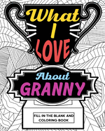 What I Love About Granny Coloring Book: Coloring Books for Adults, Mother Day Coloring Book, Gift for Granny
