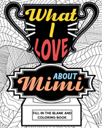 What I Love About Mimi Coloring Book: Coloring Books for Adults, Mimi Mothers Day gifts, Grandma Coloring Book