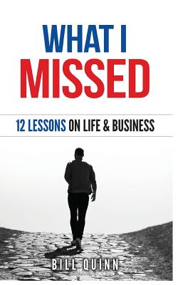 What I Missed: 12 Lessons On Life And Business - Quinn, Bill