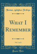 What I Remember, Vol. 1 of 2 (Classic Reprint)