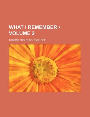 What I Remember; Volume 2 - Trollope, Thomas Adolphus