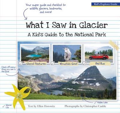 What I Saw in Glacier: A Kid's Guide to the National Park - Horowitz, Ellen, and Cauble, Christopher (Photographer)