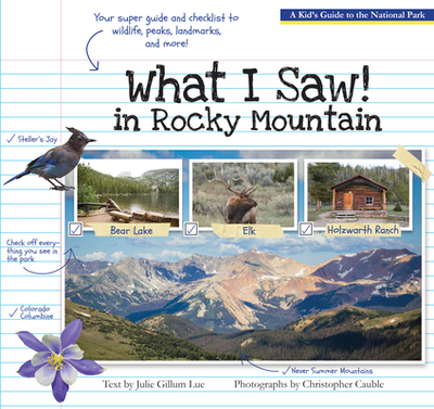 What I Saw in Rocky Mountain: A Kids Guide to the National Park - Lue, Julie Gillum, and Cauble, Christopher (Photographer)