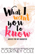What I Want You to Know: Advice for My Daughter