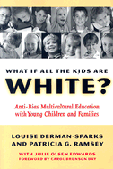 What If All the Kids Are White?: Anti-Bias Multicultural Education with Young Children and Families