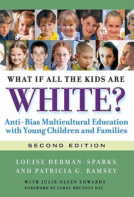 What If All the Kids Are White?: Anti-Bias Multicultural Education with Young Children and Families - Derman-Sparks, Louise, and Ramsey, Patricia G, and Olsen Edwards, Julie