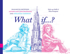 What if...?: Dialogues between Antoni van Leeuwenhoek and Johannes Vermeer