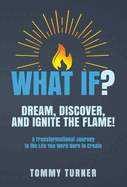 What If?: Dream, Discover, and Ignite the Flame!