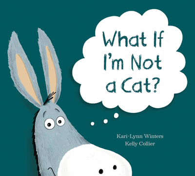 What If I'm Not a Cat? - Winters, Kari-Lynn