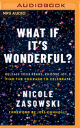 What If It's Wonderful?: Release Your Fears, Choose Joy, and Find the Courage to Celebrate