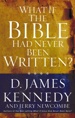 What If the Bible Had Never Been Written? - Kennedy