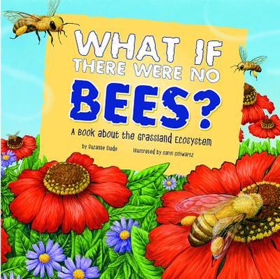 What If There Were No Bees?: A Book about the Grassland Ecosystem - Slade, Suzanne