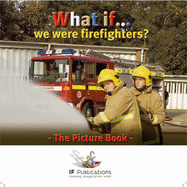 What If We Were Firefighters? - Ingham, Justin, and Ingham, Kerry, and Featherstone, Sally