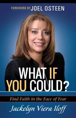 What If You Could?: Find Faith in the Face of Fear - Viera Iloff, Jackelyn, and Osteen, Joel (Foreword by)