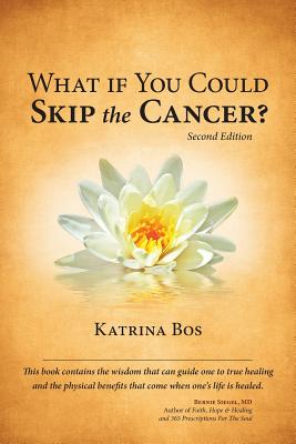 What If You Could Skip the Cancer? - Bos, Katrina