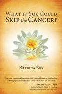 What If You Could Skip the Cancer?