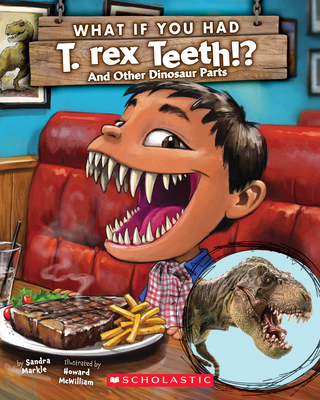 What If You Had T. Rex Teeth?: And Other Dinosaur Parts - Markle, Sandra