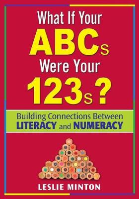 What If Your ABCs Were Your 123s?: Building Connections Between Literacy and Numeracy - Minton, Leslie G (Editor)