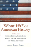 What Ifs? of American History: Eminent Historians Imagine What Might Have Been