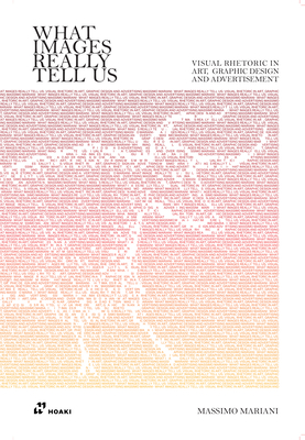 What Images Really Tell Us: Visual Rhetoric in Art, Graphic Design, and Advertising - Mariani, Massimo