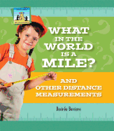 What in the World Is a Mile? and Other Distance Measurements: And Other Distance Measurements