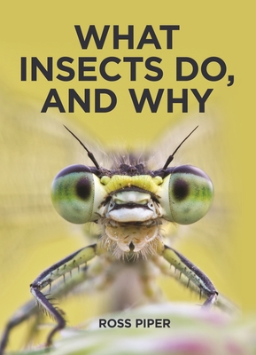 What Insects Do, and Why - Piper, Ross