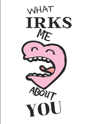 What Irks Me About You - Let It All Out: Stress Relief - Anger management - Expressive Therapies - Valentines Gift - Stress Relief Gifts - Day, June